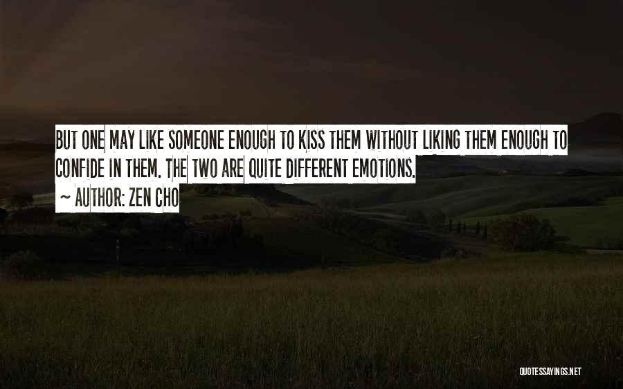 Zen Cho Quotes: But One May Like Someone Enough To Kiss Them Without Liking Them Enough To Confide In Them. The Two Are