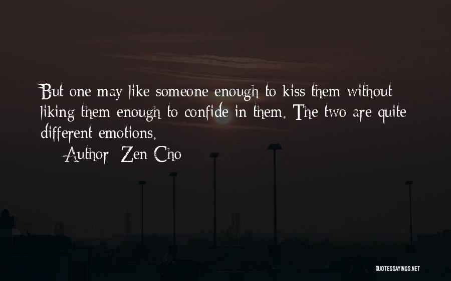 Zen Cho Quotes: But One May Like Someone Enough To Kiss Them Without Liking Them Enough To Confide In Them. The Two Are