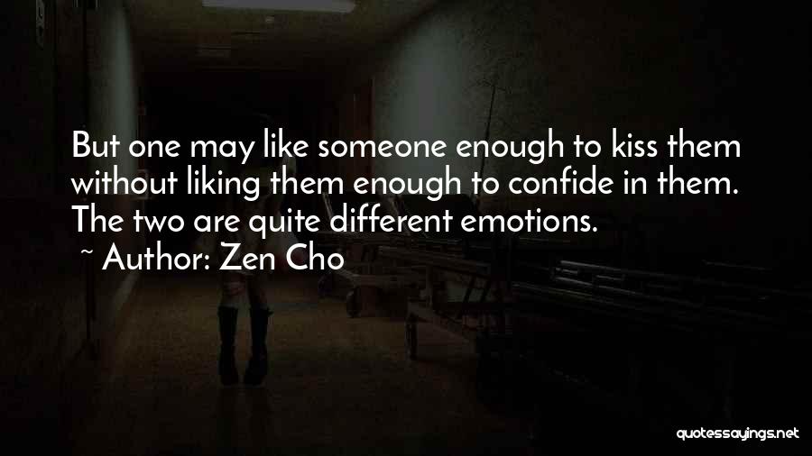 Zen Cho Quotes: But One May Like Someone Enough To Kiss Them Without Liking Them Enough To Confide In Them. The Two Are