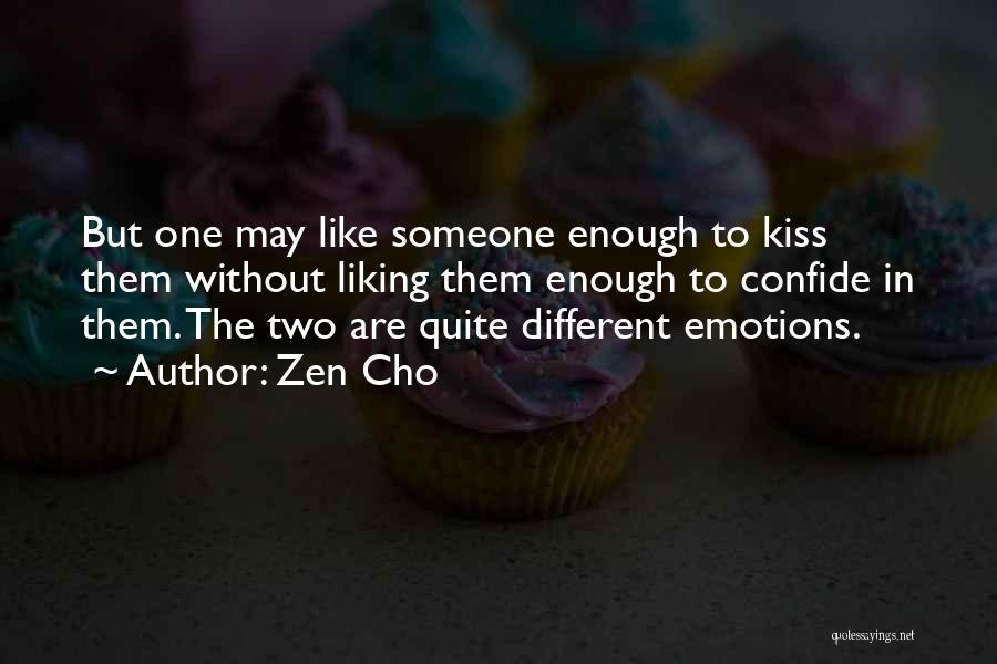 Zen Cho Quotes: But One May Like Someone Enough To Kiss Them Without Liking Them Enough To Confide In Them. The Two Are