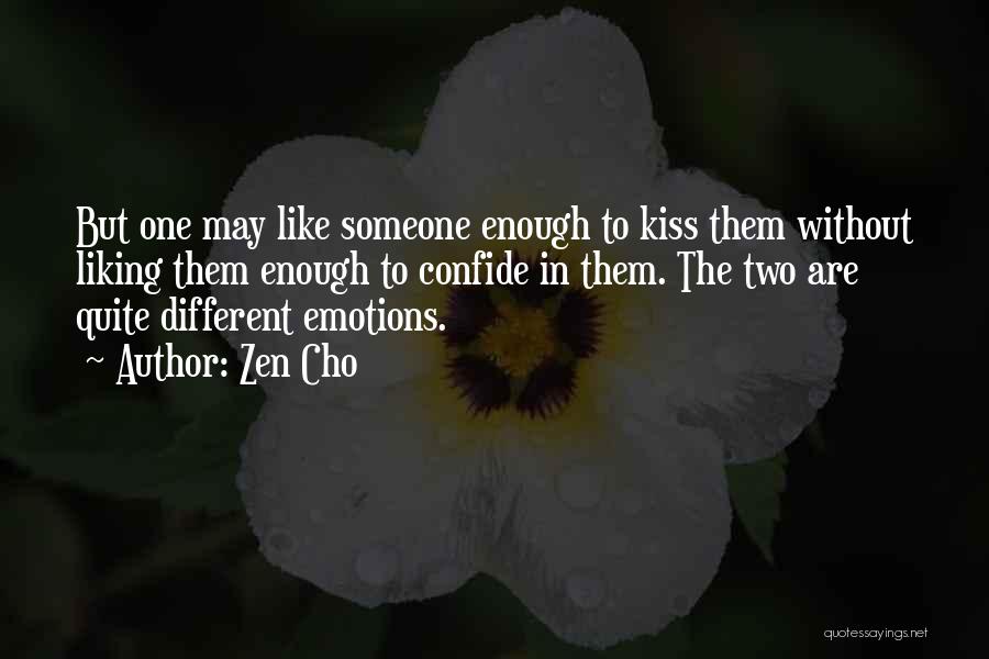 Zen Cho Quotes: But One May Like Someone Enough To Kiss Them Without Liking Them Enough To Confide In Them. The Two Are