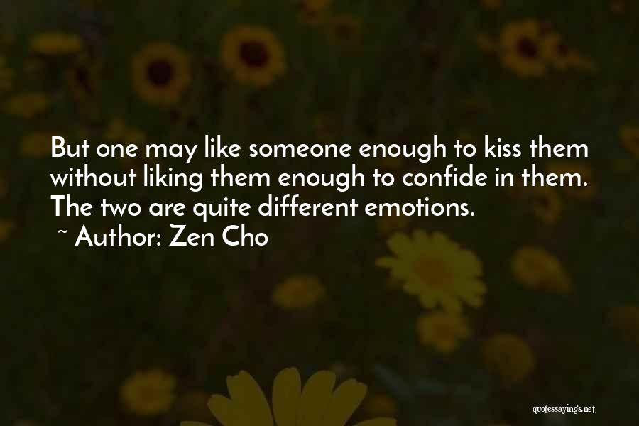 Zen Cho Quotes: But One May Like Someone Enough To Kiss Them Without Liking Them Enough To Confide In Them. The Two Are