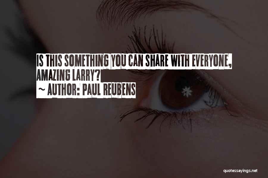 Paul Reubens Quotes: Is This Something You Can Share With Everyone, Amazing Larry?