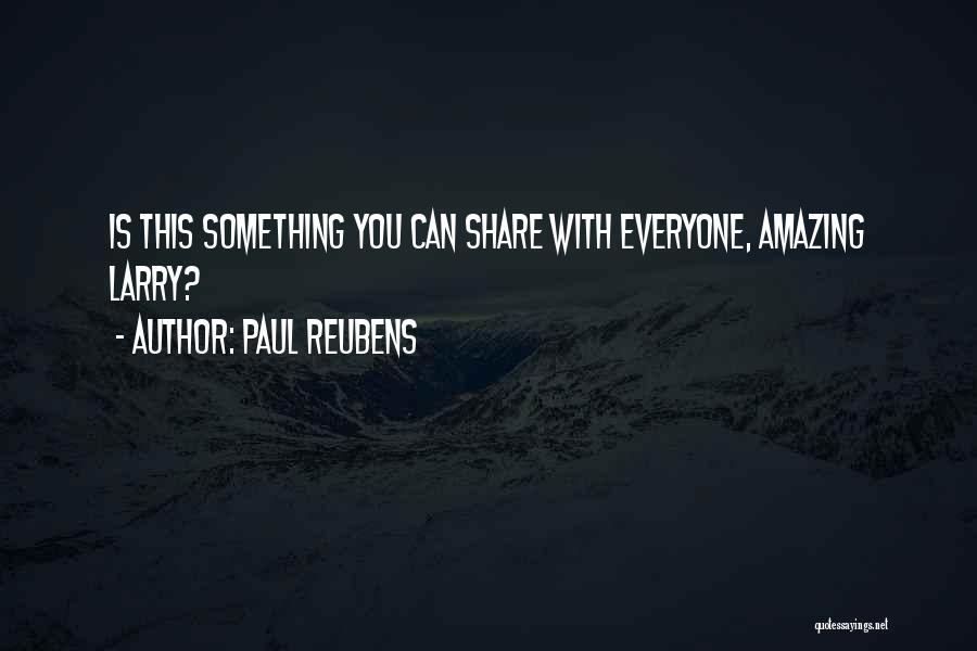 Paul Reubens Quotes: Is This Something You Can Share With Everyone, Amazing Larry?