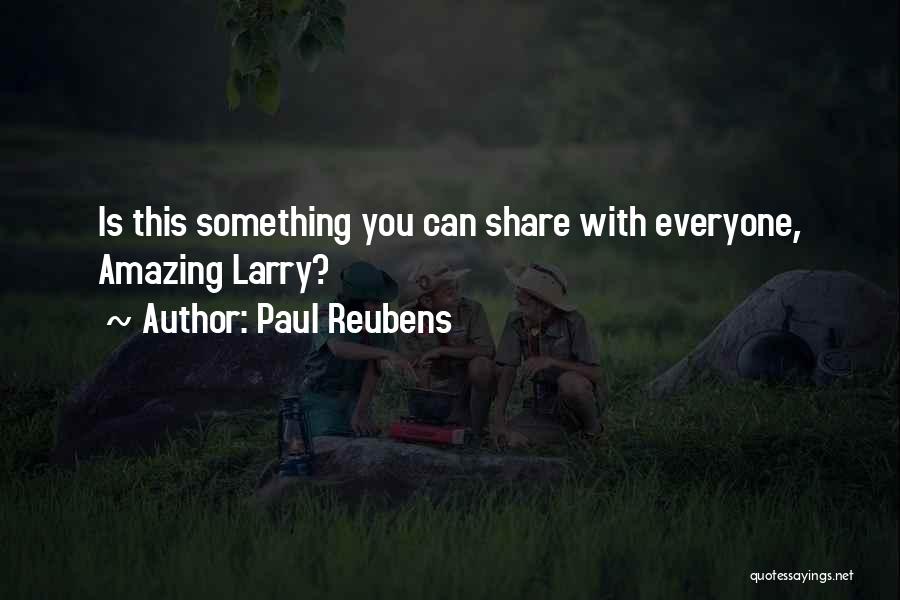 Paul Reubens Quotes: Is This Something You Can Share With Everyone, Amazing Larry?