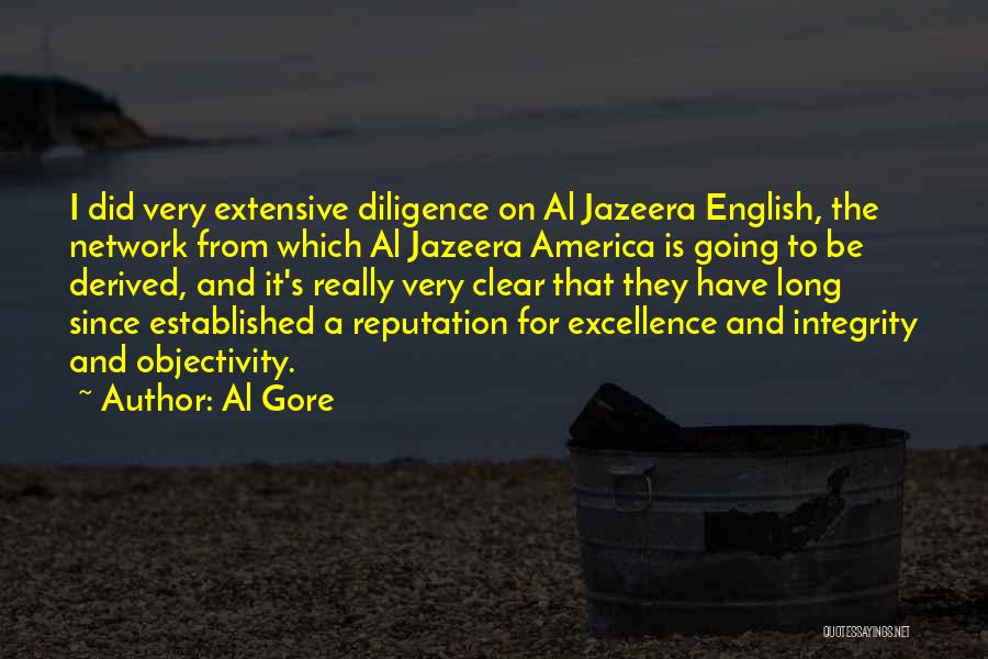 Al Gore Quotes: I Did Very Extensive Diligence On Al Jazeera English, The Network From Which Al Jazeera America Is Going To Be