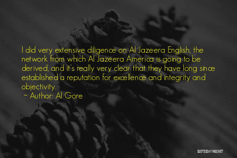 Al Gore Quotes: I Did Very Extensive Diligence On Al Jazeera English, The Network From Which Al Jazeera America Is Going To Be