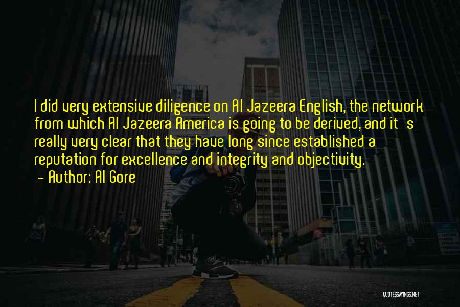 Al Gore Quotes: I Did Very Extensive Diligence On Al Jazeera English, The Network From Which Al Jazeera America Is Going To Be