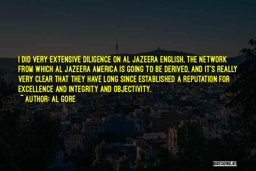 Al Gore Quotes: I Did Very Extensive Diligence On Al Jazeera English, The Network From Which Al Jazeera America Is Going To Be