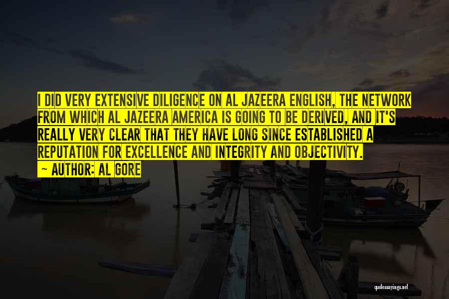 Al Gore Quotes: I Did Very Extensive Diligence On Al Jazeera English, The Network From Which Al Jazeera America Is Going To Be