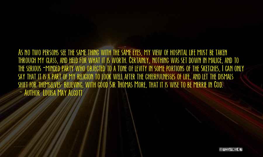 Louisa May Alcott Quotes: As No Two Persons See The Same Thing With The Same Eyes, My View Of Hospital Life Must Be Taken