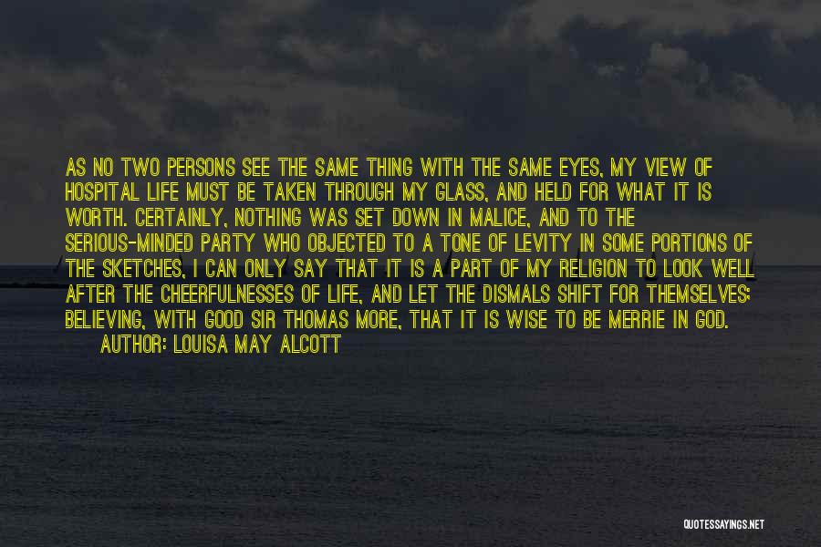 Louisa May Alcott Quotes: As No Two Persons See The Same Thing With The Same Eyes, My View Of Hospital Life Must Be Taken