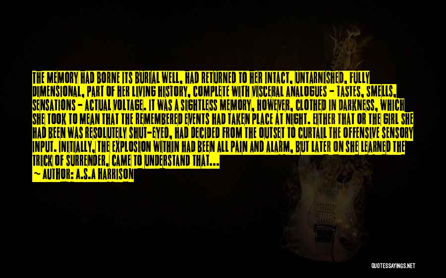 A.S.A Harrison Quotes: The Memory Had Borne Its Burial Well, Had Returned To Her Intact, Untarnished, Fully Dimensional, Part Of Her Living History,