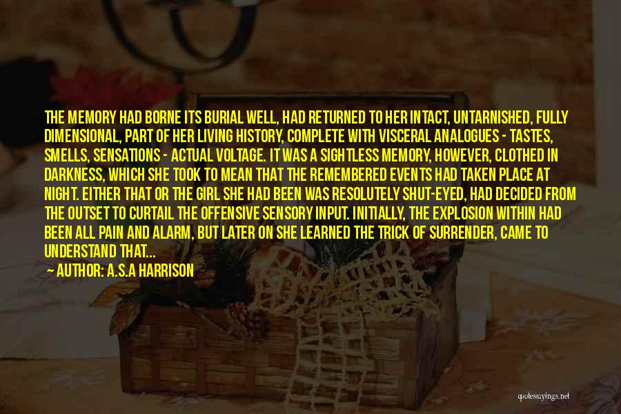 A.S.A Harrison Quotes: The Memory Had Borne Its Burial Well, Had Returned To Her Intact, Untarnished, Fully Dimensional, Part Of Her Living History,