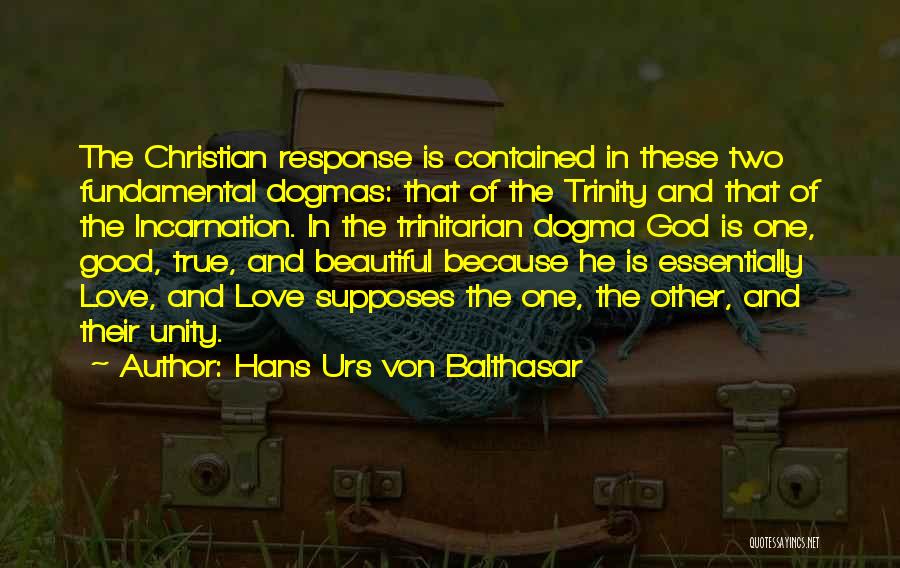 Hans Urs Von Balthasar Quotes: The Christian Response Is Contained In These Two Fundamental Dogmas: That Of The Trinity And That Of The Incarnation. In