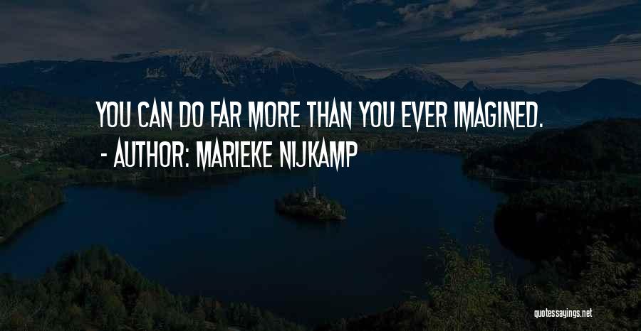Marieke Nijkamp Quotes: You Can Do Far More Than You Ever Imagined.