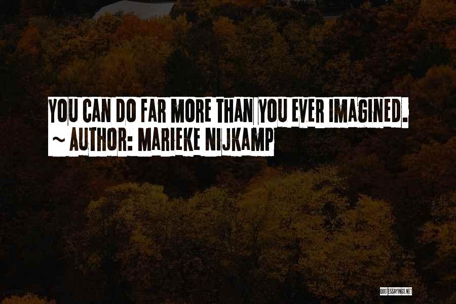 Marieke Nijkamp Quotes: You Can Do Far More Than You Ever Imagined.