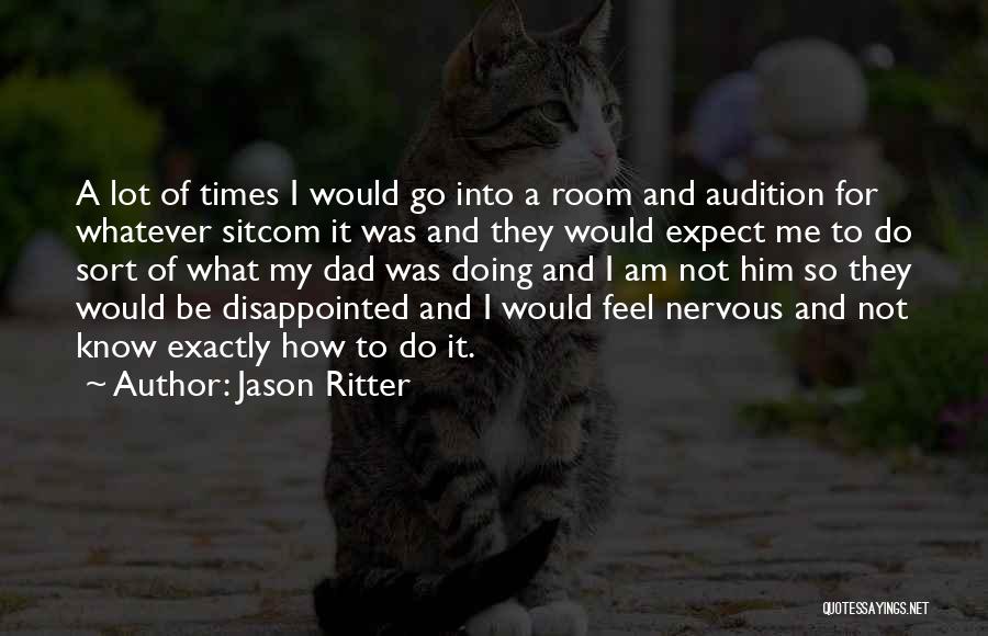 Jason Ritter Quotes: A Lot Of Times I Would Go Into A Room And Audition For Whatever Sitcom It Was And They Would