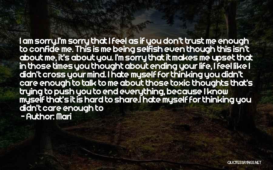 Mari Quotes: I Am Sorry.i'm Sorry That I Feel As If You Don't Trust Me Enough To Confide Me. This Is Me