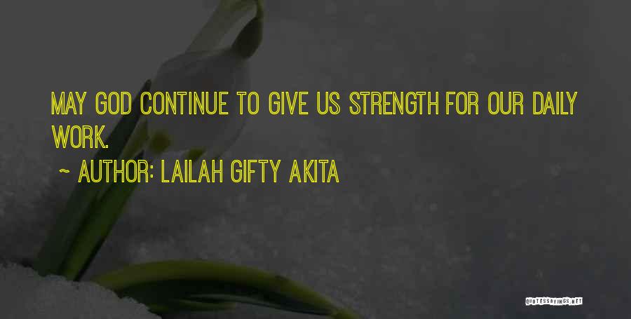 Lailah Gifty Akita Quotes: May God Continue To Give Us Strength For Our Daily Work.