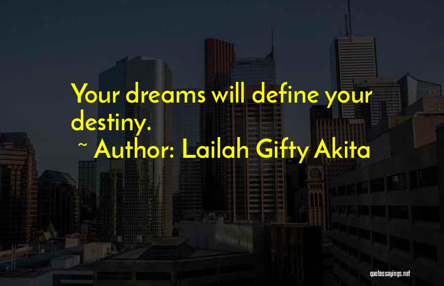 Lailah Gifty Akita Quotes: Your Dreams Will Define Your Destiny.