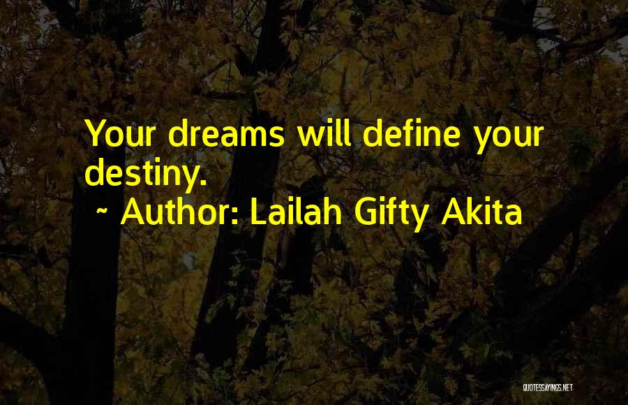 Lailah Gifty Akita Quotes: Your Dreams Will Define Your Destiny.