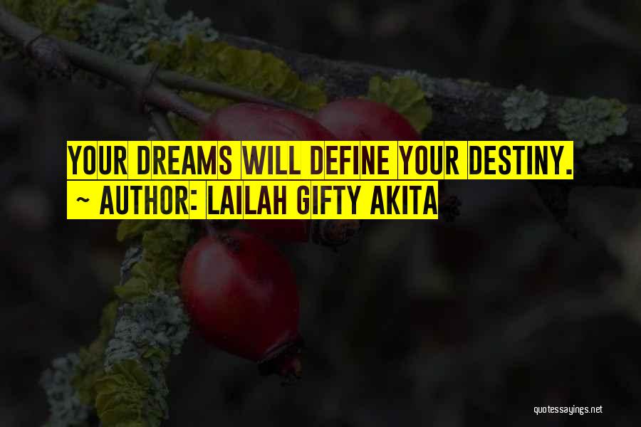 Lailah Gifty Akita Quotes: Your Dreams Will Define Your Destiny.