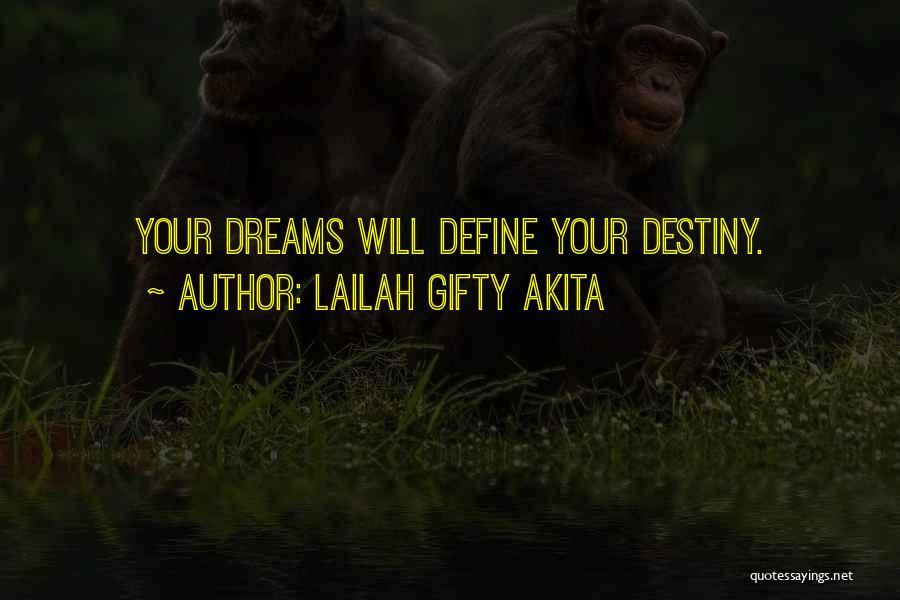 Lailah Gifty Akita Quotes: Your Dreams Will Define Your Destiny.