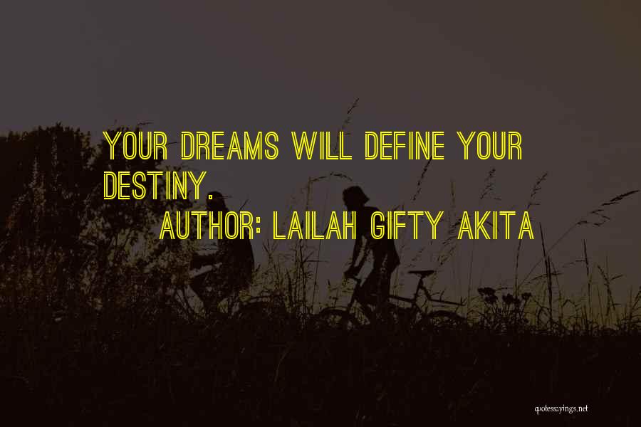 Lailah Gifty Akita Quotes: Your Dreams Will Define Your Destiny.