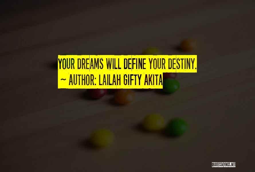 Lailah Gifty Akita Quotes: Your Dreams Will Define Your Destiny.