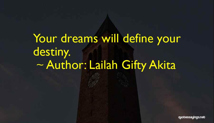 Lailah Gifty Akita Quotes: Your Dreams Will Define Your Destiny.