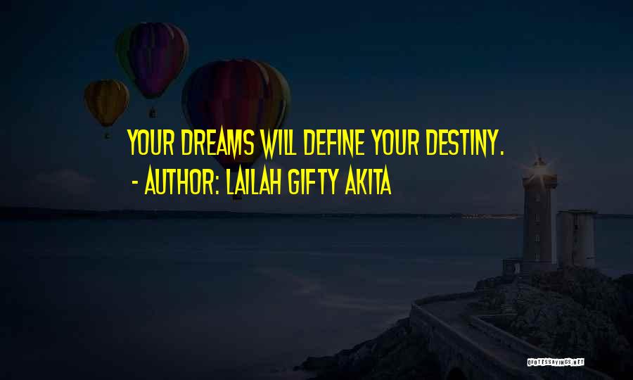 Lailah Gifty Akita Quotes: Your Dreams Will Define Your Destiny.