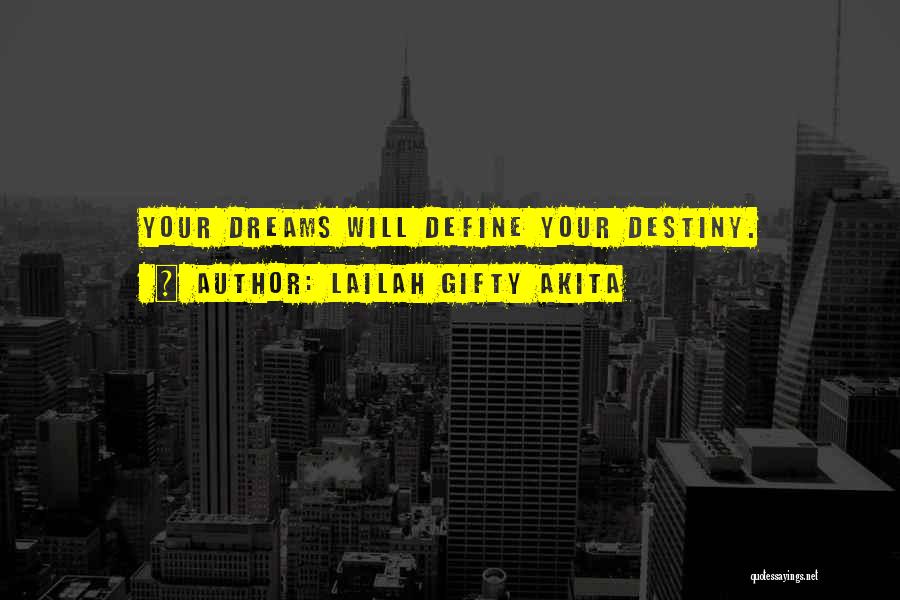 Lailah Gifty Akita Quotes: Your Dreams Will Define Your Destiny.