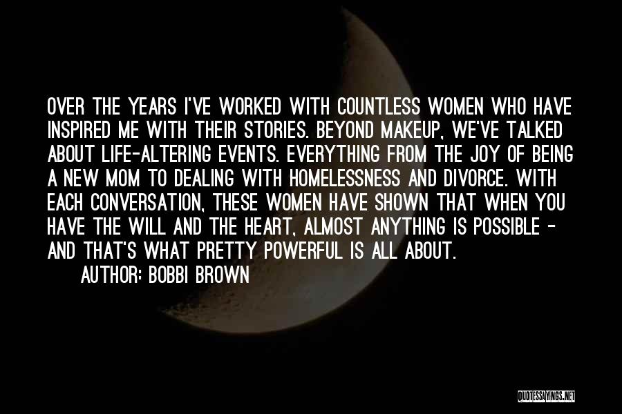 Bobbi Brown Quotes: Over The Years I've Worked With Countless Women Who Have Inspired Me With Their Stories. Beyond Makeup, We've Talked About