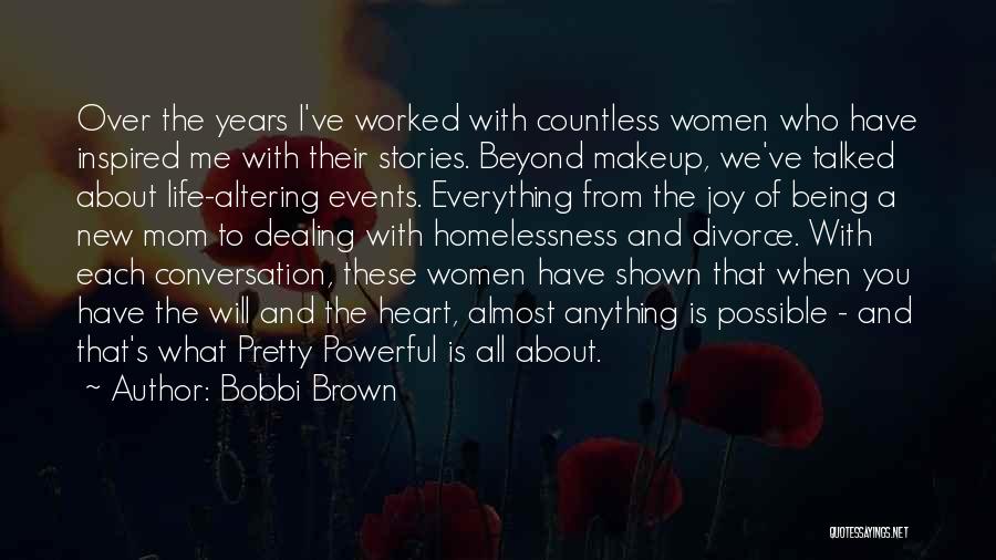 Bobbi Brown Quotes: Over The Years I've Worked With Countless Women Who Have Inspired Me With Their Stories. Beyond Makeup, We've Talked About