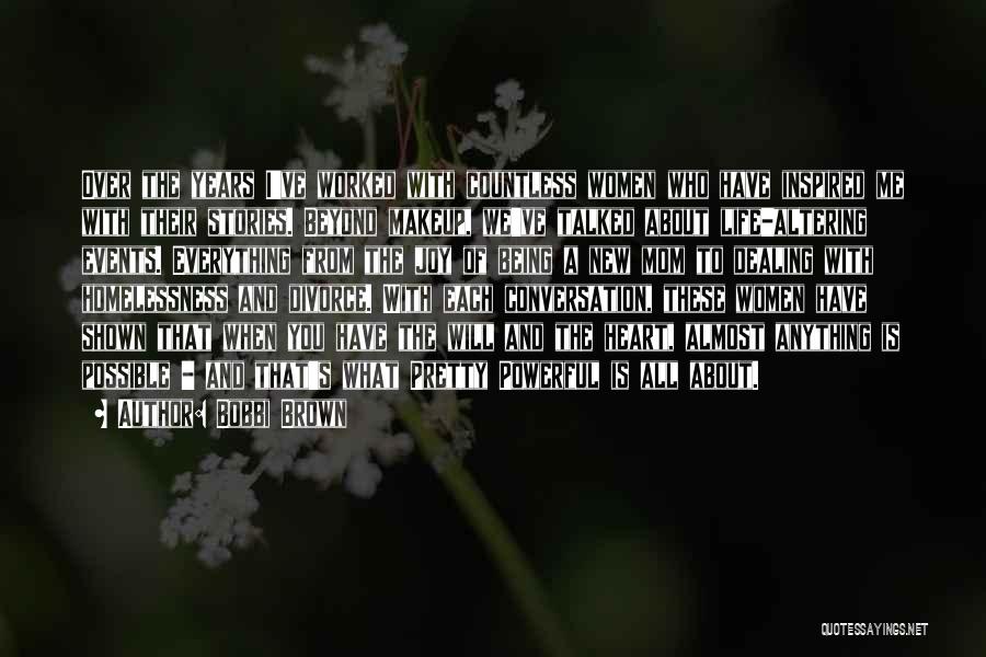 Bobbi Brown Quotes: Over The Years I've Worked With Countless Women Who Have Inspired Me With Their Stories. Beyond Makeup, We've Talked About