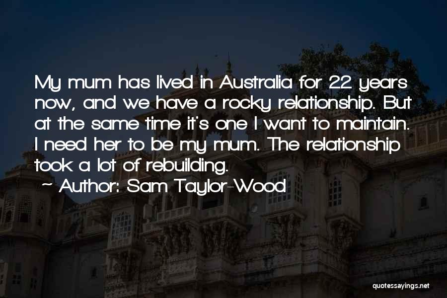 Sam Taylor-Wood Quotes: My Mum Has Lived In Australia For 22 Years Now, And We Have A Rocky Relationship. But At The Same