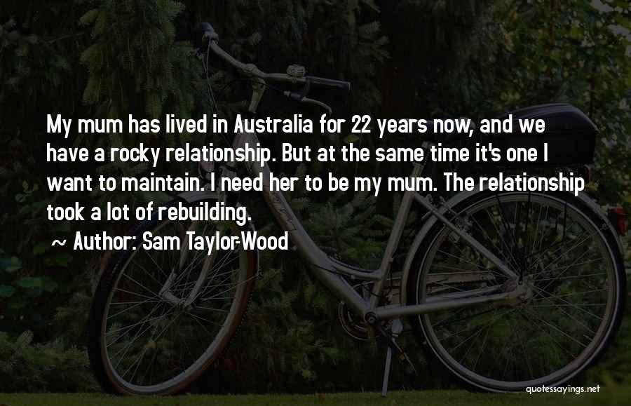 Sam Taylor-Wood Quotes: My Mum Has Lived In Australia For 22 Years Now, And We Have A Rocky Relationship. But At The Same