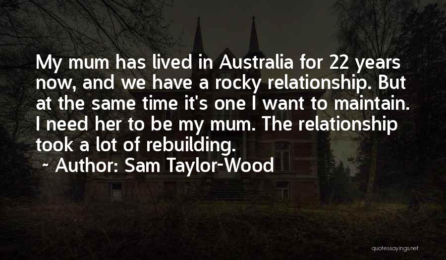 Sam Taylor-Wood Quotes: My Mum Has Lived In Australia For 22 Years Now, And We Have A Rocky Relationship. But At The Same