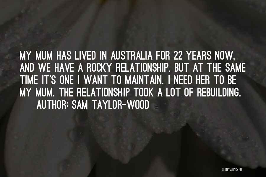 Sam Taylor-Wood Quotes: My Mum Has Lived In Australia For 22 Years Now, And We Have A Rocky Relationship. But At The Same