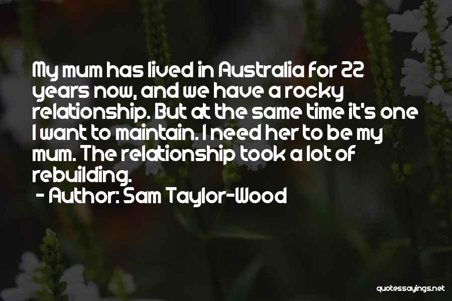 Sam Taylor-Wood Quotes: My Mum Has Lived In Australia For 22 Years Now, And We Have A Rocky Relationship. But At The Same