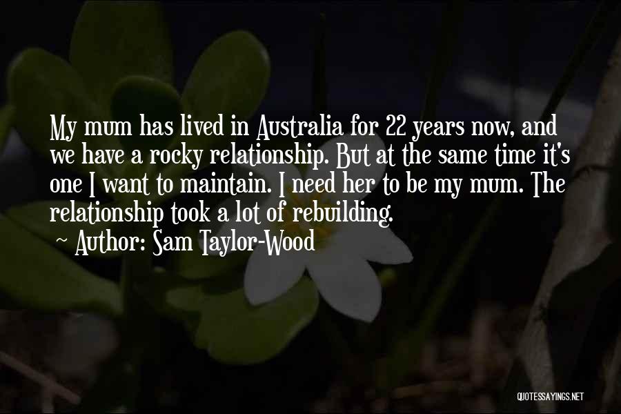 Sam Taylor-Wood Quotes: My Mum Has Lived In Australia For 22 Years Now, And We Have A Rocky Relationship. But At The Same