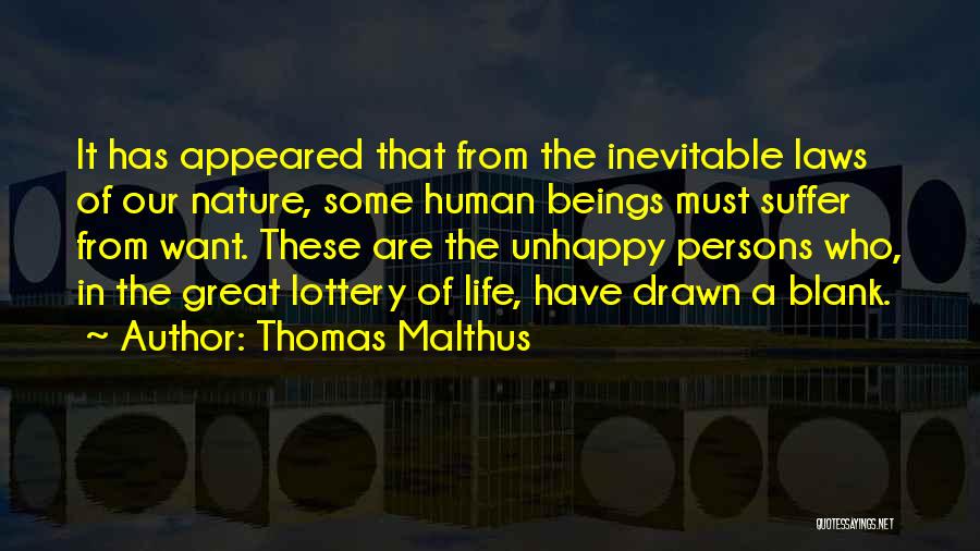 Thomas Malthus Quotes: It Has Appeared That From The Inevitable Laws Of Our Nature, Some Human Beings Must Suffer From Want. These Are