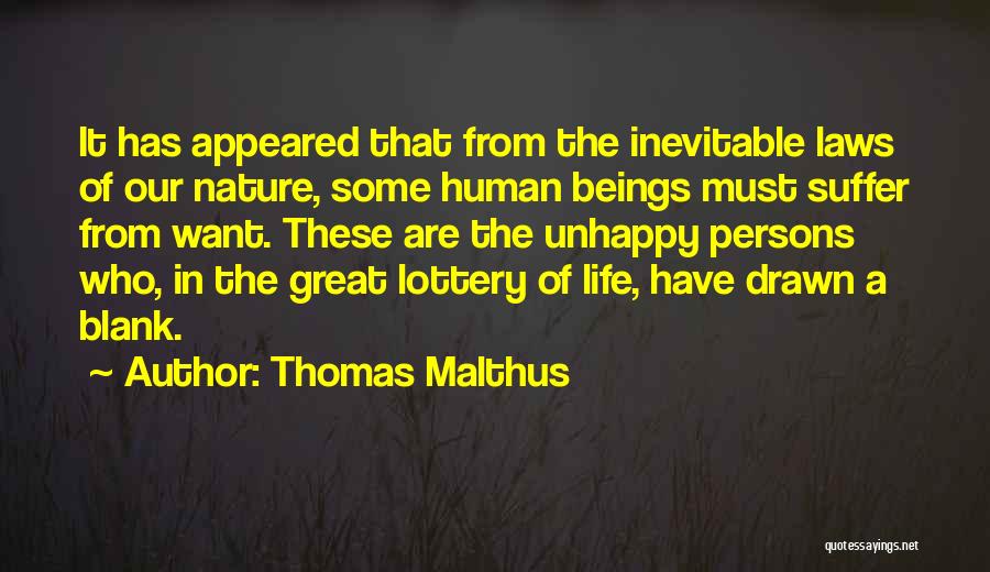 Thomas Malthus Quotes: It Has Appeared That From The Inevitable Laws Of Our Nature, Some Human Beings Must Suffer From Want. These Are