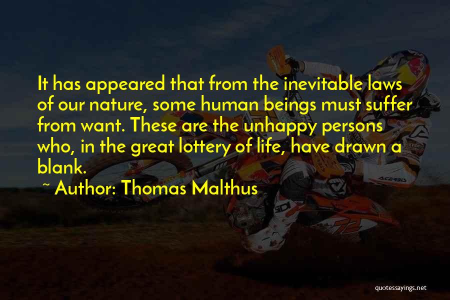 Thomas Malthus Quotes: It Has Appeared That From The Inevitable Laws Of Our Nature, Some Human Beings Must Suffer From Want. These Are