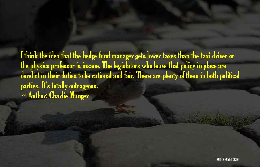 Charlie Munger Quotes: I Think The Idea That The Hedge Fund Manager Gets Lower Taxes Than The Taxi Driver Or The Physics Professor