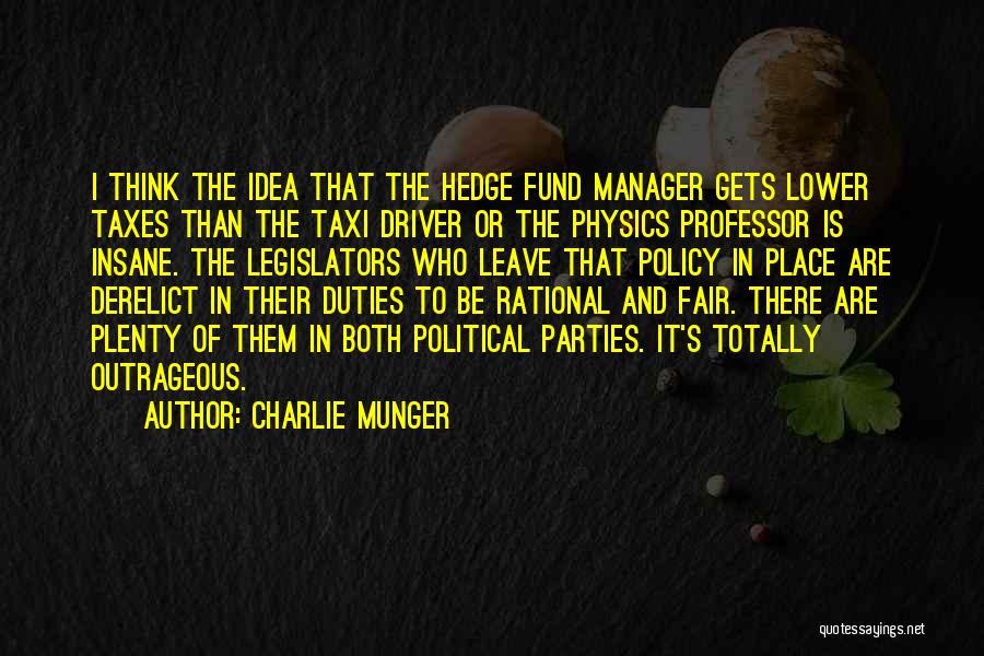 Charlie Munger Quotes: I Think The Idea That The Hedge Fund Manager Gets Lower Taxes Than The Taxi Driver Or The Physics Professor