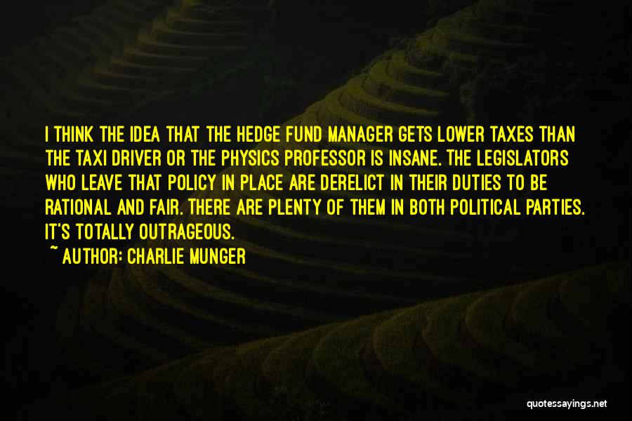 Charlie Munger Quotes: I Think The Idea That The Hedge Fund Manager Gets Lower Taxes Than The Taxi Driver Or The Physics Professor