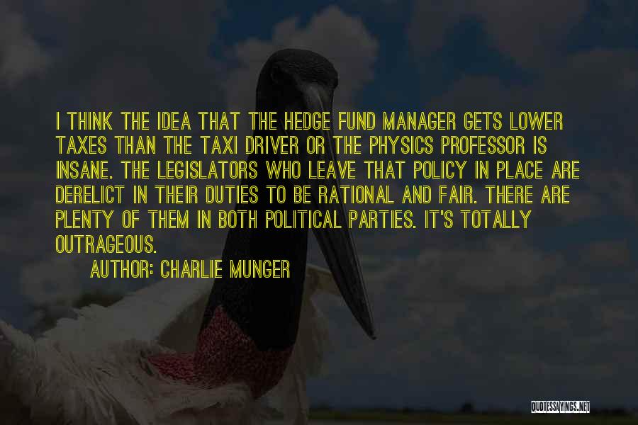 Charlie Munger Quotes: I Think The Idea That The Hedge Fund Manager Gets Lower Taxes Than The Taxi Driver Or The Physics Professor