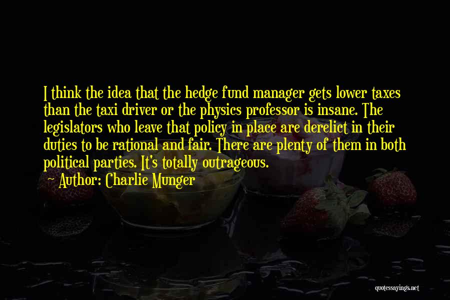 Charlie Munger Quotes: I Think The Idea That The Hedge Fund Manager Gets Lower Taxes Than The Taxi Driver Or The Physics Professor